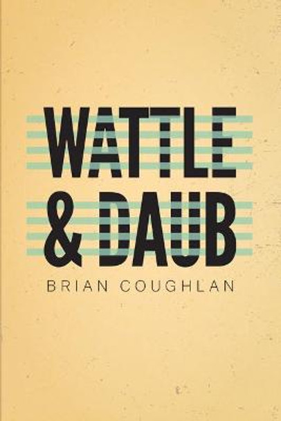 Wattle and Daub by Brian Coughlan