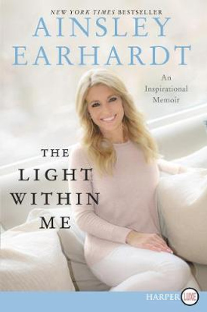 The Light Within Me [Large Print] by Ainsley Earhardt