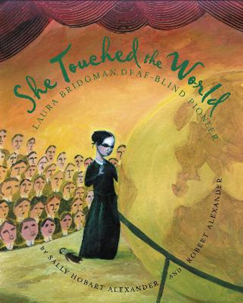 She Touched the World: Laura Bridgman, Deaf-Blind Pioneer by Sally Hobart Alexander