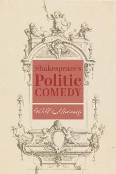 Shakespeare′s Politic Comedy by Will Morrisey