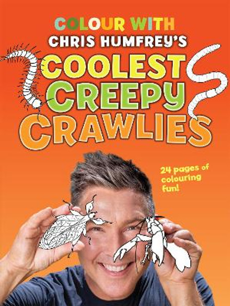 Colour with Chris Humfrey's Coolest Creepy Crawlies: 24 pages of colouring fun by Chris Humfrey