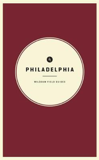 Wildsam Field Guides: Philadelphia by Taylor Bruce