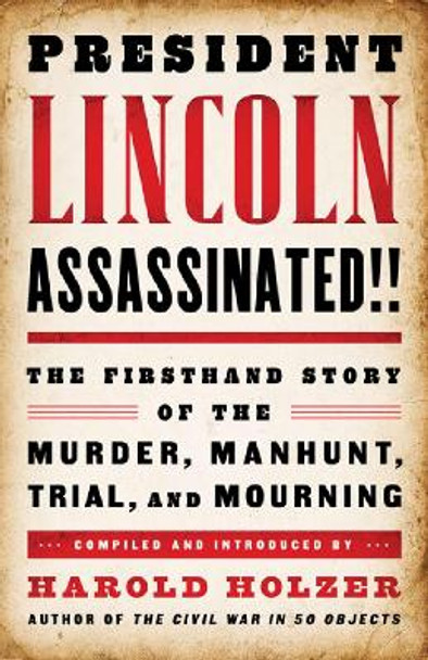 President Lincoln Assassinated!!: A Library of America Special Publication by Harold Holzer