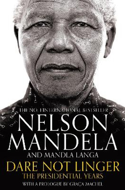 Dare Not Linger: The Presidential Years by Nelson Mandela