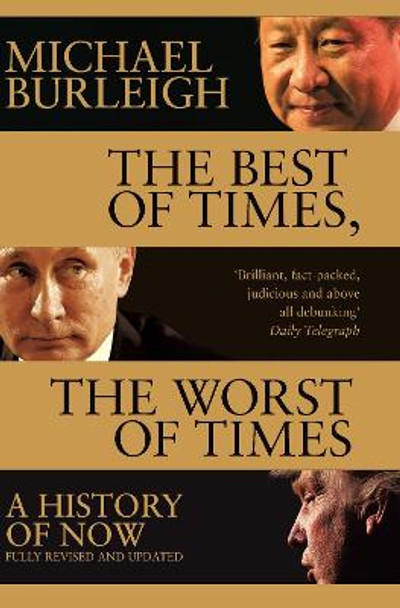 The Best of Times, The Worst of Times: A History of Now by Michael Burleigh