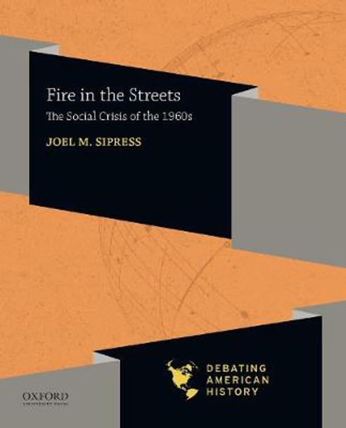 Fire in the Streets: The Social Crisis of the 1960s by Series Editors Joel M Sipress