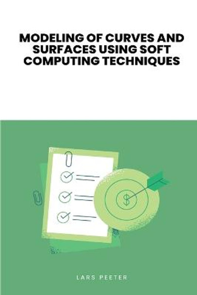 Modeling of Curves and Surfaces Using Soft Computing Techniques by MS Kavita