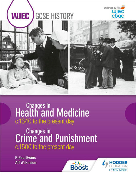 WJEC GCSE History: Changes in Health and Medicine c.1340 to the present day and Changes in Crime and Punishment, c.1500 to the present day R. Paul Evans 9781510403192