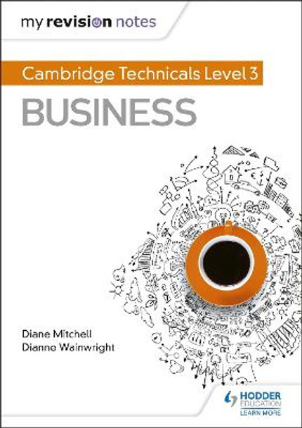 My Revision Notes: Cambridge Technicals Level 3 Business by Dianne Wainwright