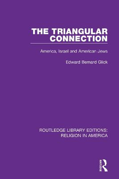 The Triangular Connection: America, Israel, and American Jews by Edward Bernard Glick