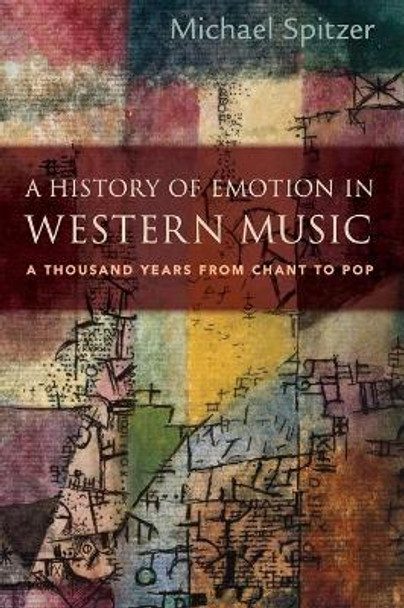 A History of Emotion in Western Music: A Thousand Years from Chant to Pop by Michael Spitzer