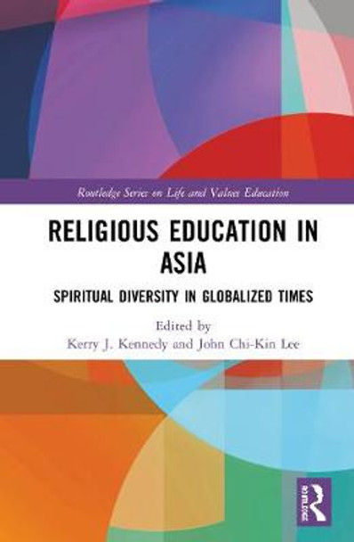 Religious Education in Asia: Spiritual Diversity in Globalized Times by Kerry J. Kennedy