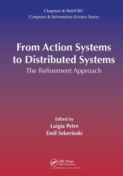 From Action Systems to Distributed Systems: The Refinement Approach by Luigia Petre