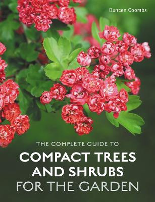 The Complete Guide to Compact Trees and Shrubs by Duncan Coombs