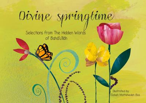 Divine Springtime: Selections from the Hidden Words of Bahá'u'lláh by Elaheh Mottahedeh Bos