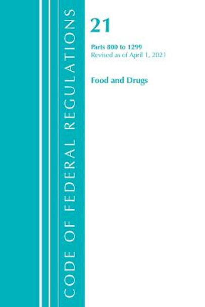 Code of Federal Regulations, Title 21 Food and Drugs 800-1299, Revised as of April 1, 2021 by Office Of The Federal Register (U.S.)