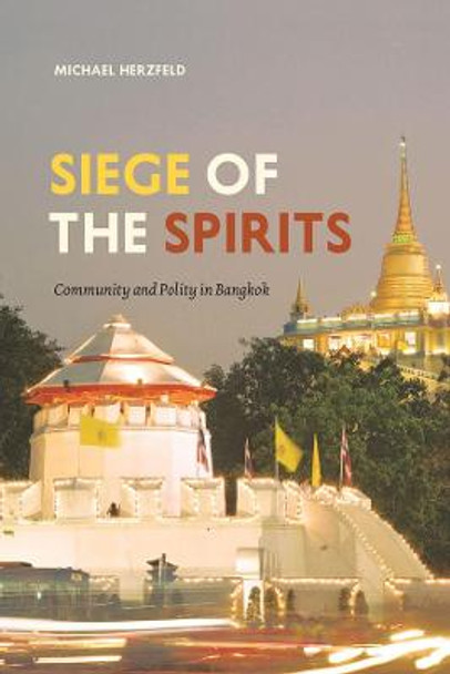 Siege of the Spirits: Community and Polity in Bangkok by Michael Herzfeld