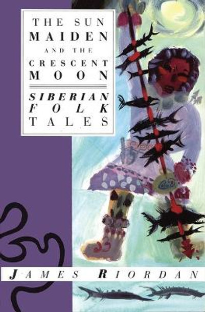 The Sun Maiden and the Crescent Moon: Siberian Folk Tales by Riordan