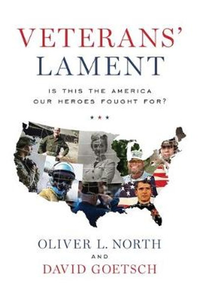 Veterans' Lament: Is This the America Our Heroes Fought For? by Oliver L North