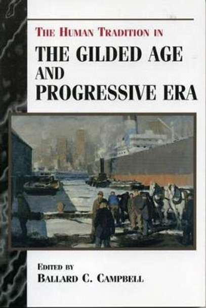 The Human Tradition in the Gilded Age and Progressive Era by Ballard C. Campbell