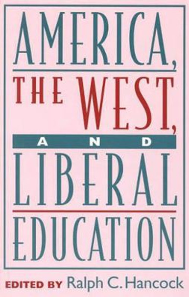 America, the West, and Liberal Education by Ralph C. Hancock