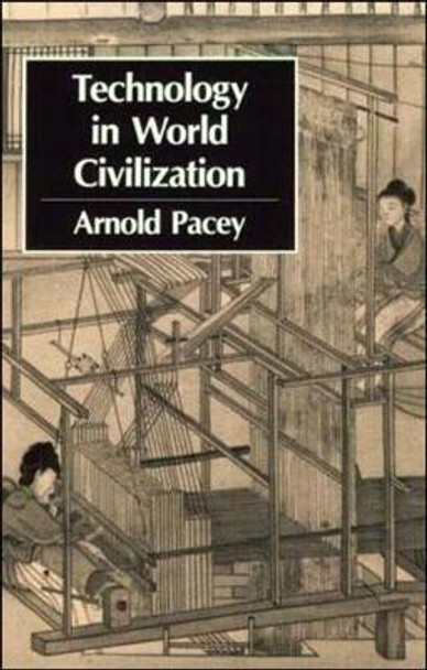 Technology in World Civilization: A Thousand-Year History by Arnold Pacey