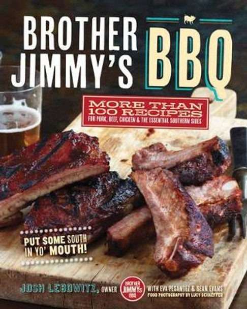 Brother Jimmy's BBQ: More than 100 Recipes for Pork, Beef, Chicken, and the Essential Southern Sides by Josh Lebowitz