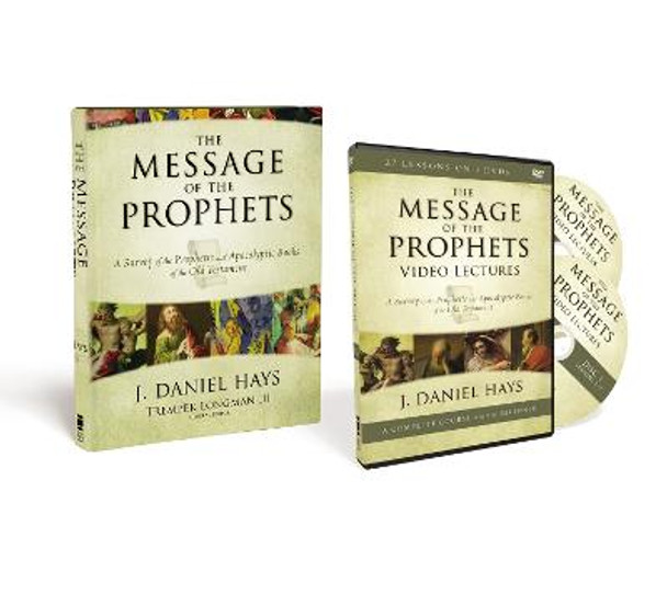 The Message of the Prophets Pack: A Survey Of The Prophetic And Apocalyptic Books Of The Old Testament by J. Daniel Hays