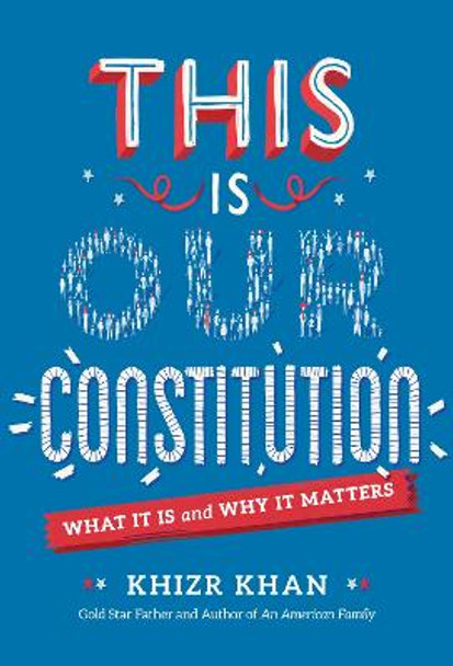 This is Our Constitution: What It Is and Why It Matters by Khizr Khan