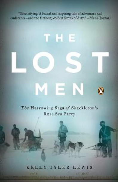 The Lost Men: The Harrowing Saga of Shackleton's Ross Sea Party by Kelly Tyler-Lewis