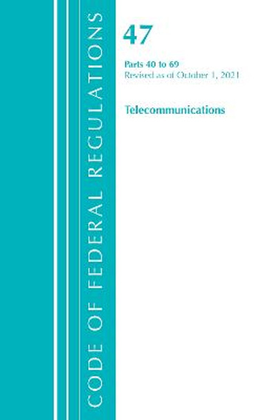 Code of Federal Regulations, Title 47 Telecommunications 40-69, Revised as of October 1, 2021 by Office Of The Federal Register (U.S.)