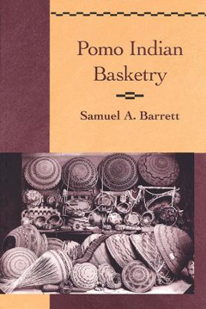 Pomo Indian Basketry by Samuel A. Barrett