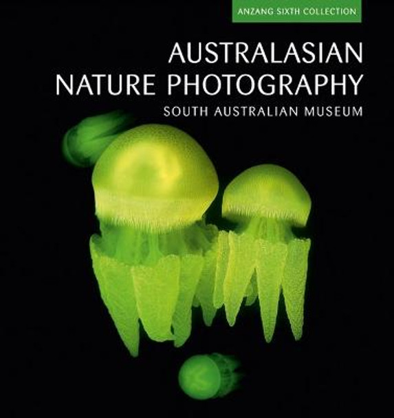 Australasian Nature Photography 2009: ANZANG Sixth Collection by South Australian Museum