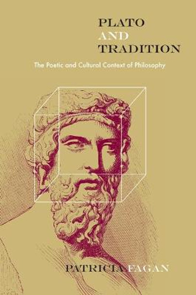 Plato and Tradition: The Poetic and Cultural Context of Philosophy by Patricia Fagan