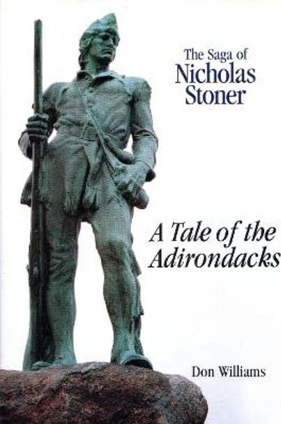 The Saga Of Nicholas Stoner: Or A Tale of the Adirondacks by Donald R. Williams