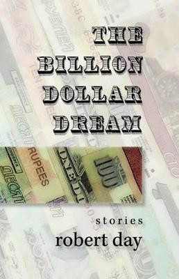 The Billion-Dollar Dream: Stories by Robert Day