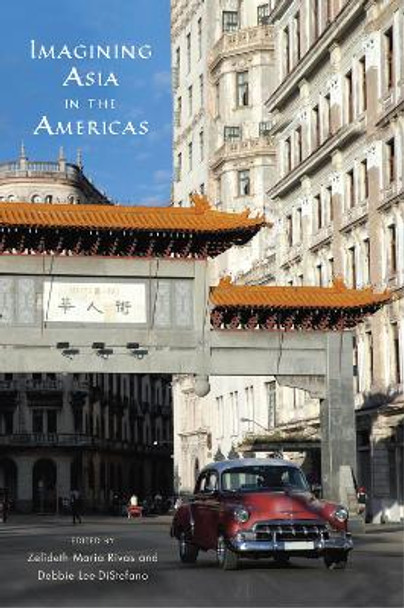 Imagining Asia in the Americas by Zelideth María Rivas