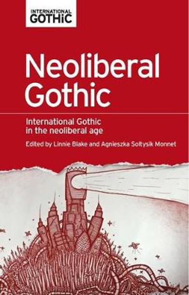 Neoliberal Gothic: International Gothic in the Neoliberal Age by Linnie Blake
