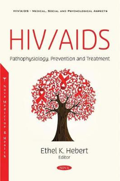 HIV/AIDS: Pathophysiology, Prevention and Treatment by Ethel K. Hebert