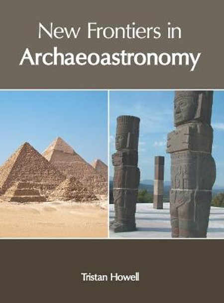 New Frontiers in Archaeoastronomy by Tristan Howell