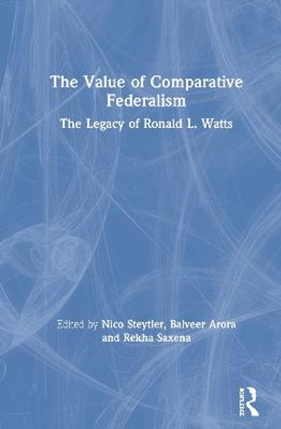 The Value of Comparative Federalism: The Legacy of Ronald L. Watts by Nico Steytler