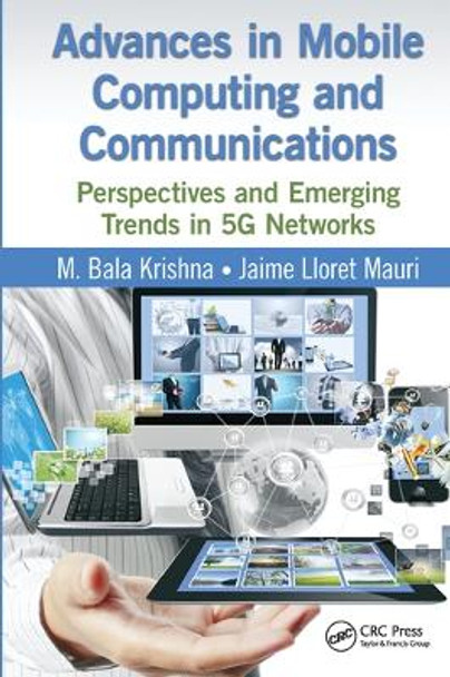 Advances in Mobile Computing and Communications: Perspectives and Emerging Trends in 5G Networks by M. Bala Krishna