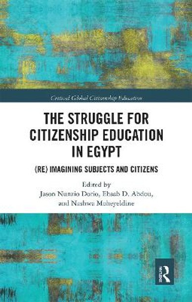 The Struggle for Citizenship Education in Egypt: (Re)Imagining Subjects and Citizens by Nashwa Moheyeldine