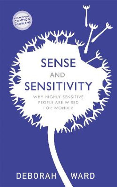 Sense and Sensitivity: Why Highly Sensitive People Are Wired for Wonder by Deborah Ward