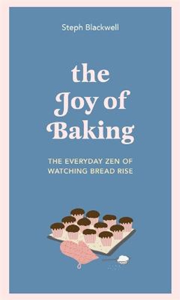 The Joy of Baking: The everyday zen of watching bread rise by Steph Blackwell