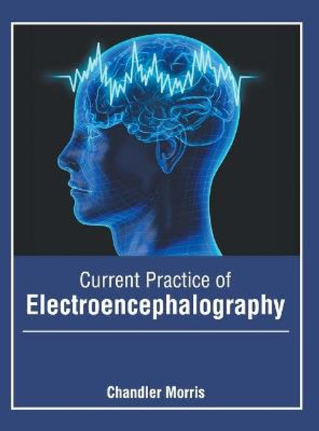 Current Practice of Electroencephalography by Chandler Morris