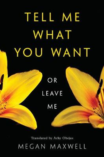 Tell Me What You Want-Or Leave Me by Megan Maxwell