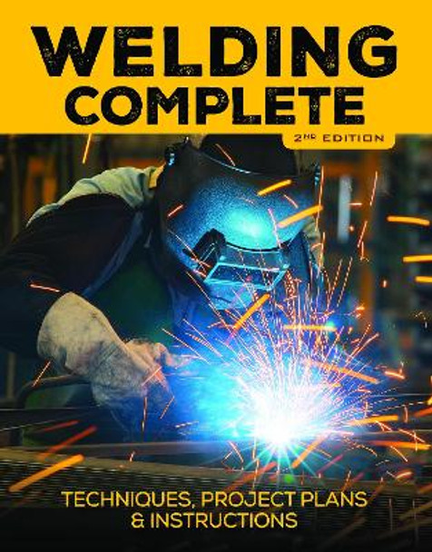 Welding Complete, 2nd Edition: Techniques, Project Plans & Instructions by Michael A. Reeser