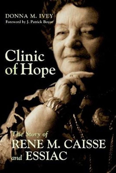 Clinic of Hope: The Story of Rene Caisse and Essiac by Donna M. Ivey