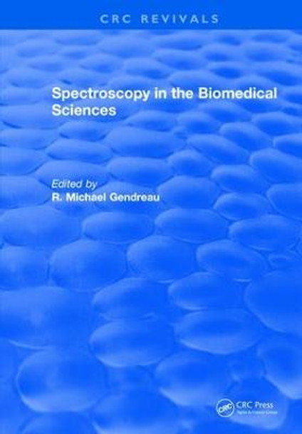 Spectroscopy in the Biomedical Sciences by R.M. Gendreau